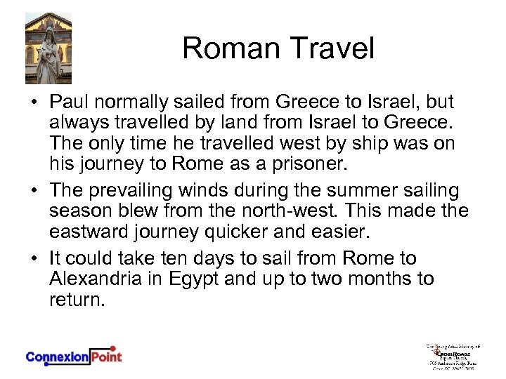 Roman Travel • Paul normally sailed from Greece to Israel, but always travelled by