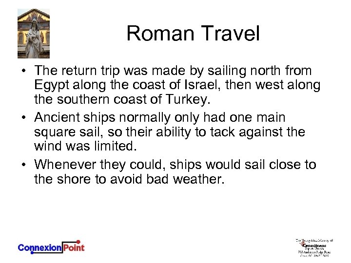 Roman Travel • The return trip was made by sailing north from Egypt along