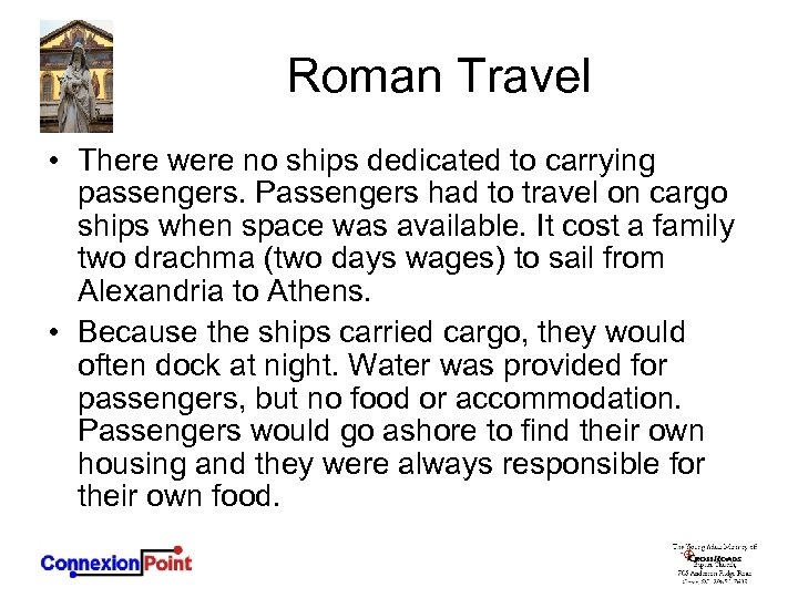 Roman Travel • There were no ships dedicated to carrying passengers. Passengers had to