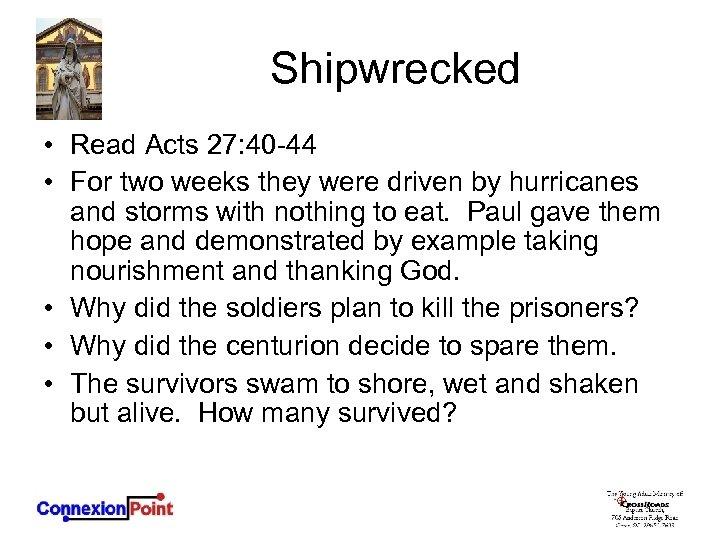 Shipwrecked • Read Acts 27: 40 -44 • For two weeks they were driven