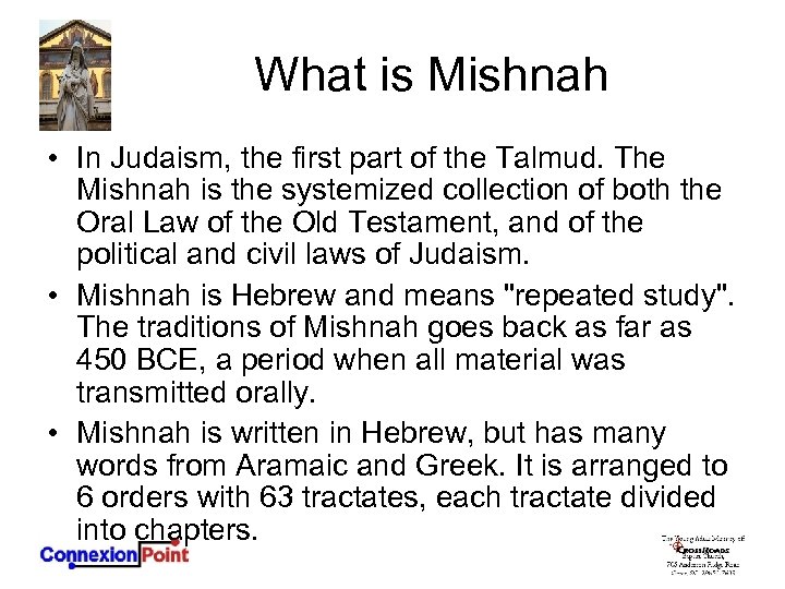 What is Mishnah • In Judaism, the first part of the Talmud. The Mishnah