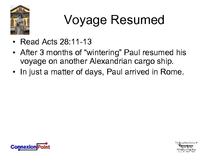 Voyage Resumed • Read Acts 28: 11 -13 • After 3 months of “wintering”