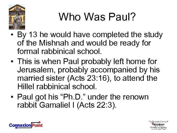 Who Was Paul? • By 13 he would have completed the study of the