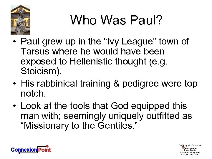 Who Was Paul? • Paul grew up in the “Ivy League” town of Tarsus