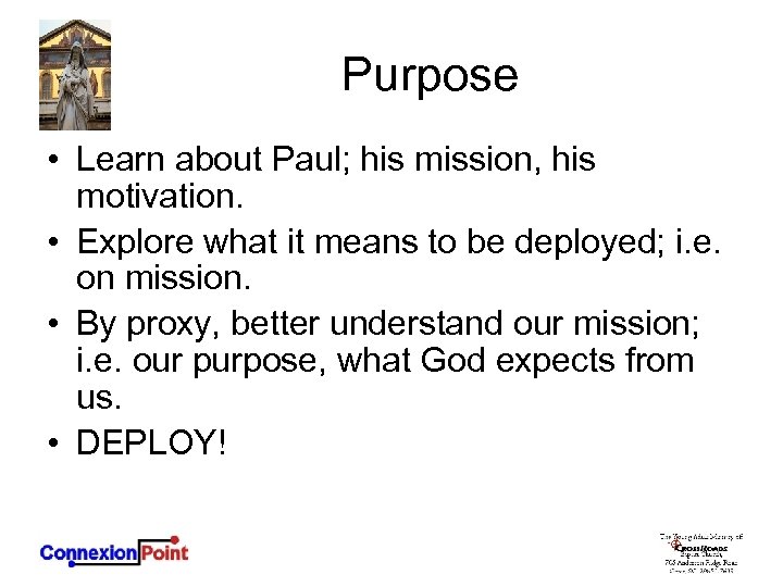 Purpose • Learn about Paul; his mission, his motivation. • Explore what it means