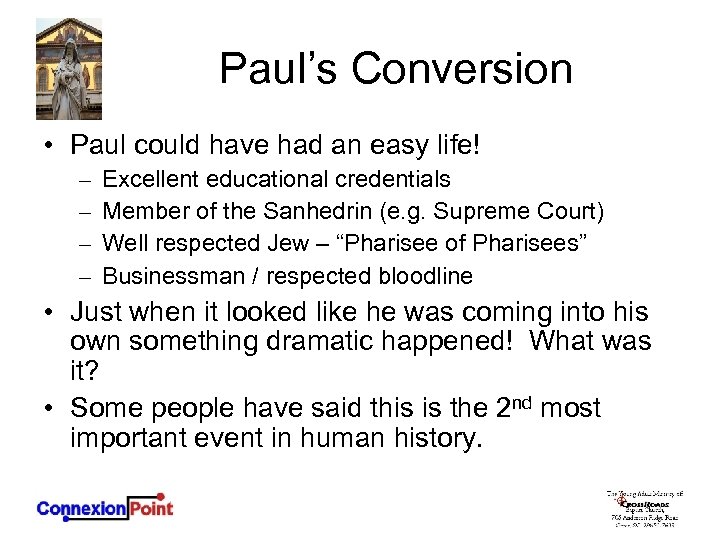 Paul’s Conversion • Paul could have had an easy life! – – Excellent educational