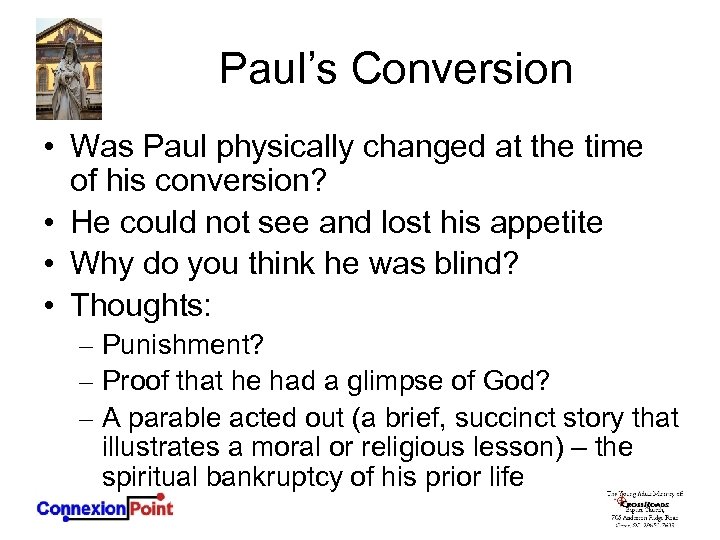 Paul’s Conversion • Was Paul physically changed at the time of his conversion? •