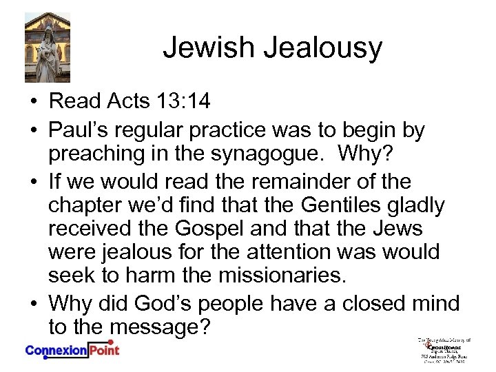 Jewish Jealousy • Read Acts 13: 14 • Paul’s regular practice was to begin