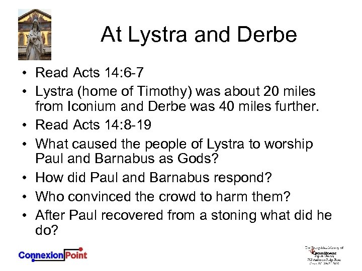 At Lystra and Derbe • Read Acts 14: 6 -7 • Lystra (home of