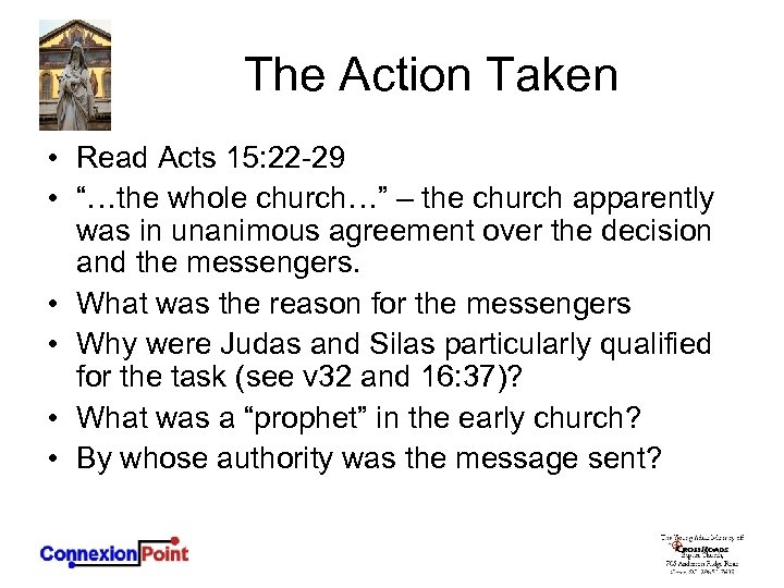 The Action Taken • Read Acts 15: 22 -29 • “…the whole church…” –