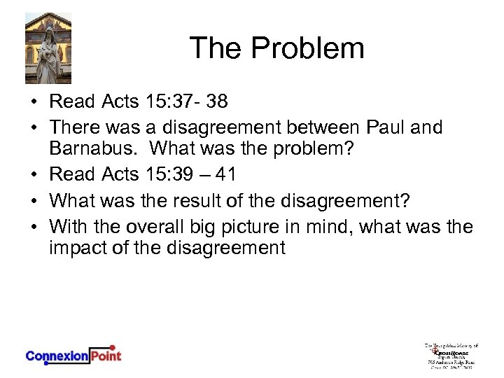 The Problem • Read Acts 15: 37 - 38 • There was a disagreement