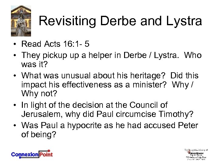 Revisiting Derbe and Lystra • Read Acts 16: 1 - 5 • They pickup