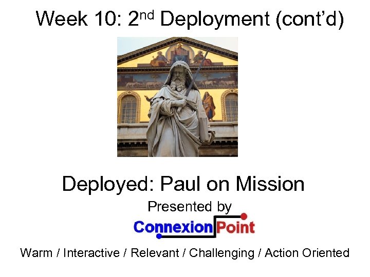 Week 10: 2 nd Deployment (cont’d) Deployed: Paul on Mission Presented by Warm /