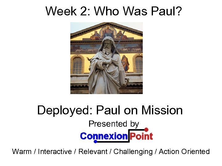 Week 2: Who Was Paul? Deployed: Paul on Mission Presented by Warm / Interactive