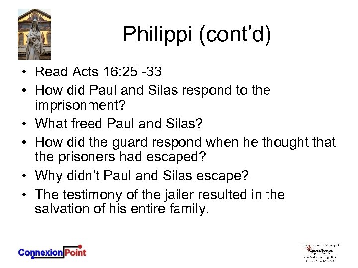 Philippi (cont’d) • Read Acts 16: 25 -33 • How did Paul and Silas