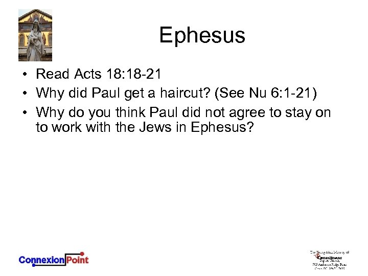 Ephesus • Read Acts 18: 18 -21 • Why did Paul get a haircut?