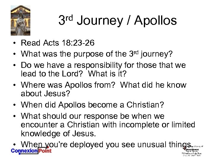 3 rd Journey / Apollos • Read Acts 18: 23 -26 • What was