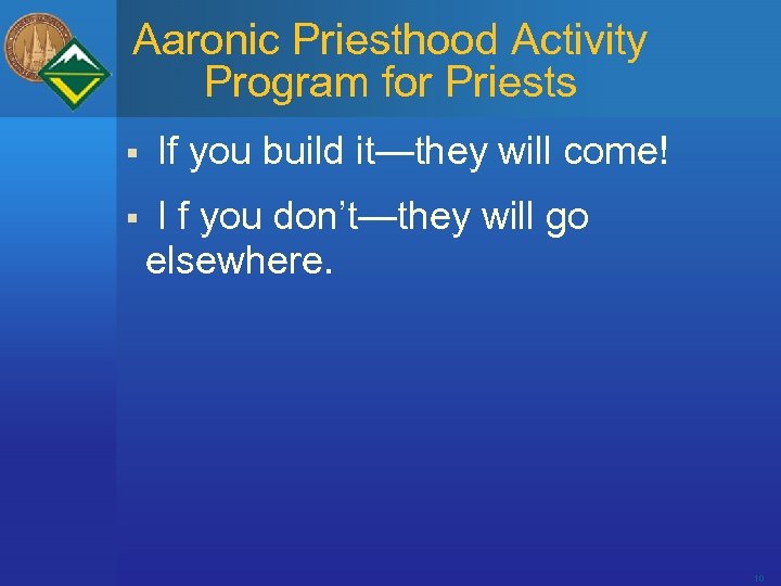 Aaronic Priesthood Activity Program for Priests § § If you build it—they will come!