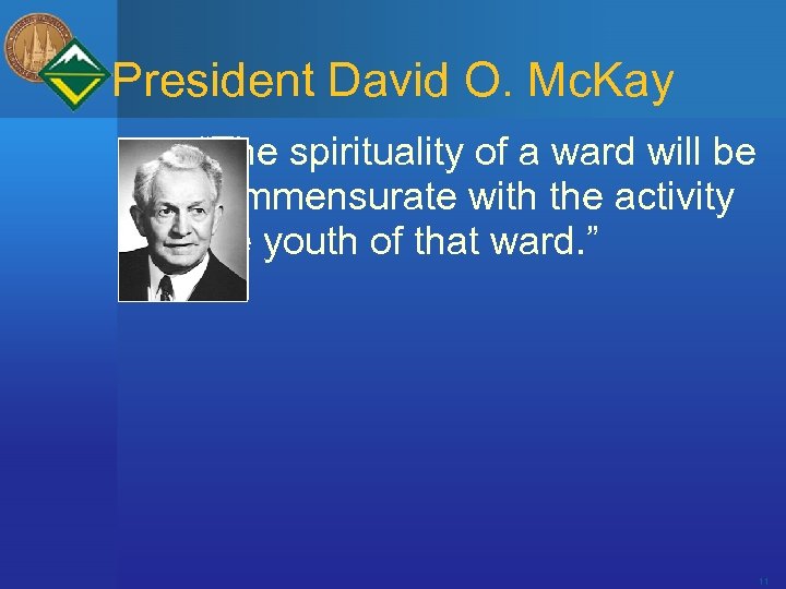 President David O. Mc. Kay of “The spirituality of a ward will be commensurate