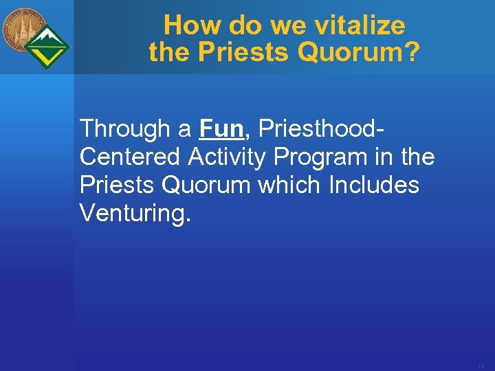 How do we vitalize the Priests Quorum? Through a Fun, Priesthood. Centered Activity Program