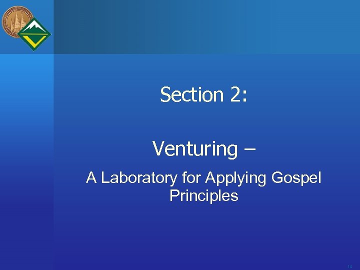 Section 2: Venturing – A Laboratory for Applying Gospel Principles 14 