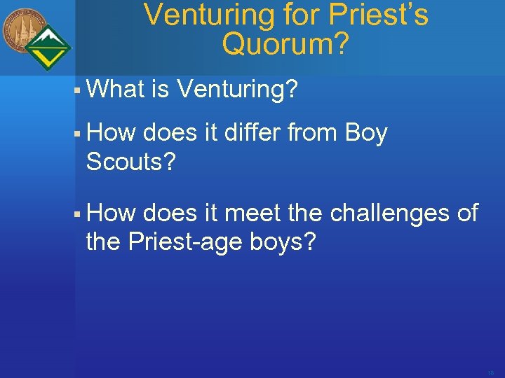 Venturing for Priest’s Quorum? § What is Venturing? § How does it differ from