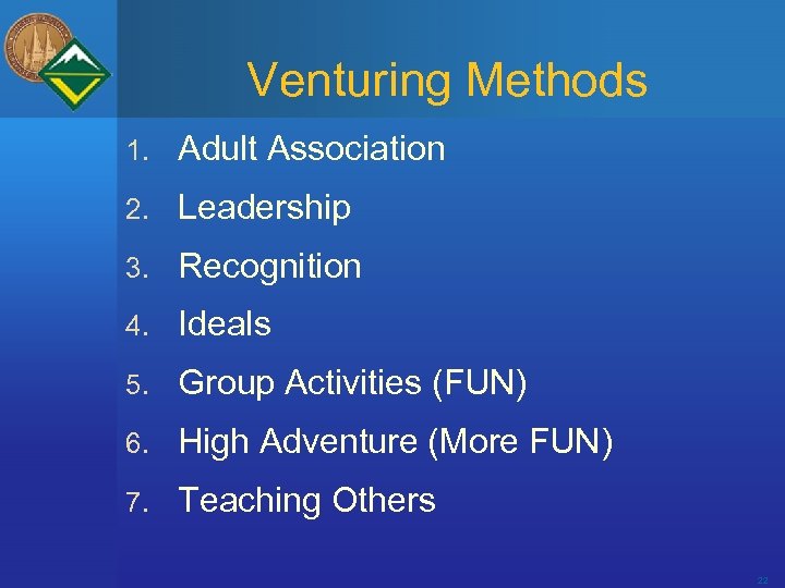 Venturing Methods 1. Adult Association 2. Leadership 3. Recognition 4. Ideals 5. Group Activities