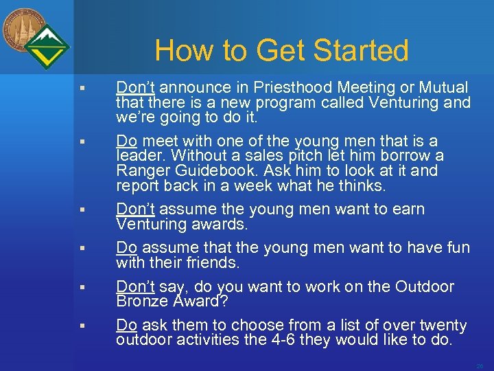How to Get Started § § § Don’t announce in Priesthood Meeting or Mutual