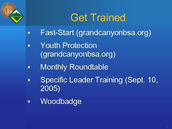Get Trained § Fast-Start (grandcanyonbsa. org) § Youth Protection (grandcanyonbsa. org) § Monthly Roundtable