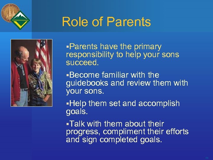 Role of Parents §Parents have the primary responsibility to help your sons succeed. §Become