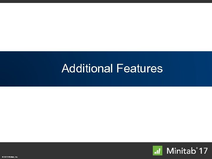 Additional Features © 2013 Minitab, Inc. 