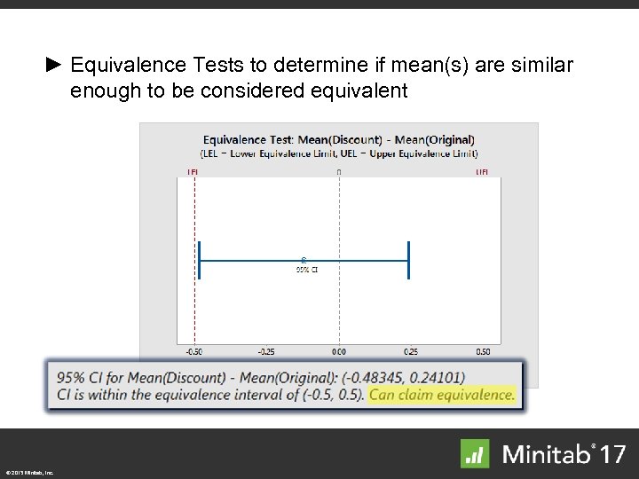 ► Equivalence Tests to determine if mean(s) are similar enough to be considered equivalent