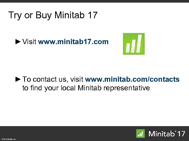 Try or Buy Minitab 17 ► Visit www. minitab 17. com ► To contact