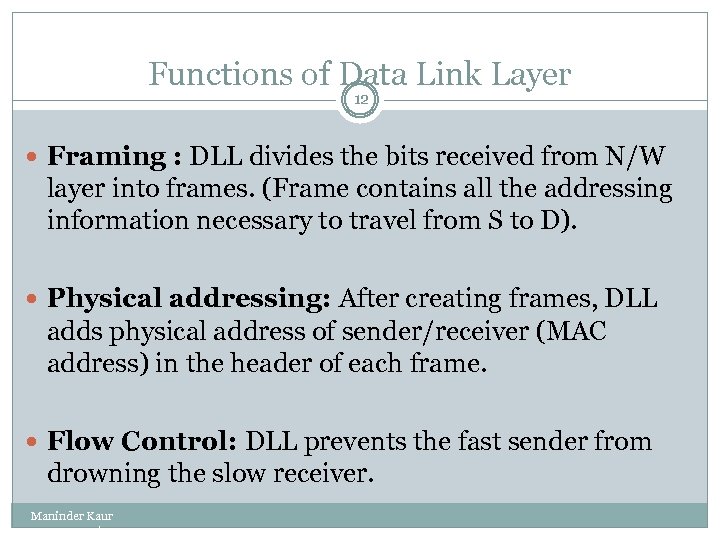 Functions of Data Link Layer 12 Framing : DLL divides the bits received from