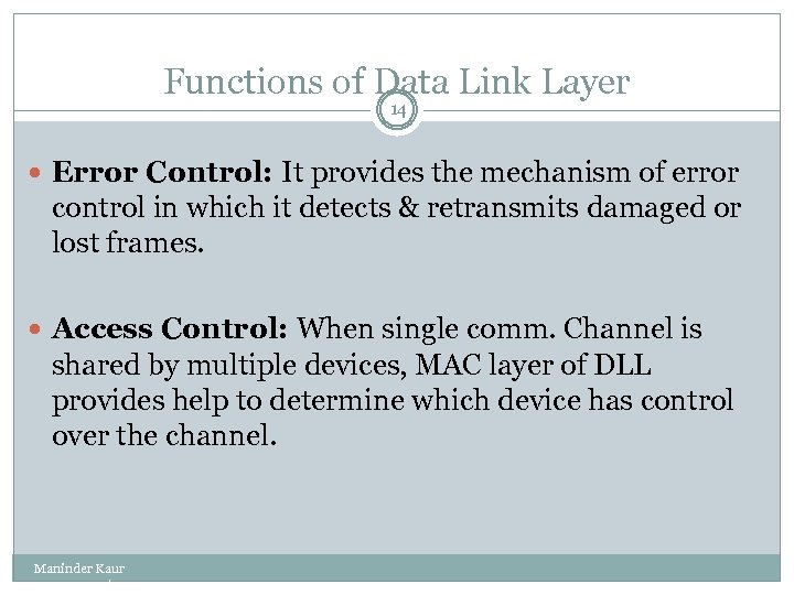 Functions of Data Link Layer 14 Error Control: It provides the mechanism of error