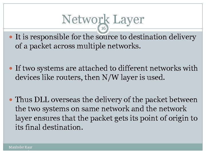 Network Layer 16 It is responsible for the source to destination delivery of a