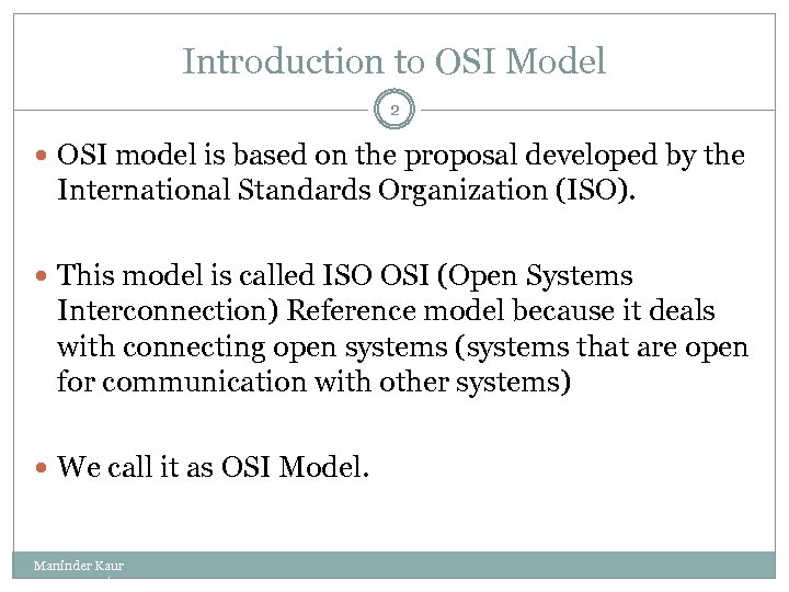Introduction to OSI Model 2 OSI model is based on the proposal developed by