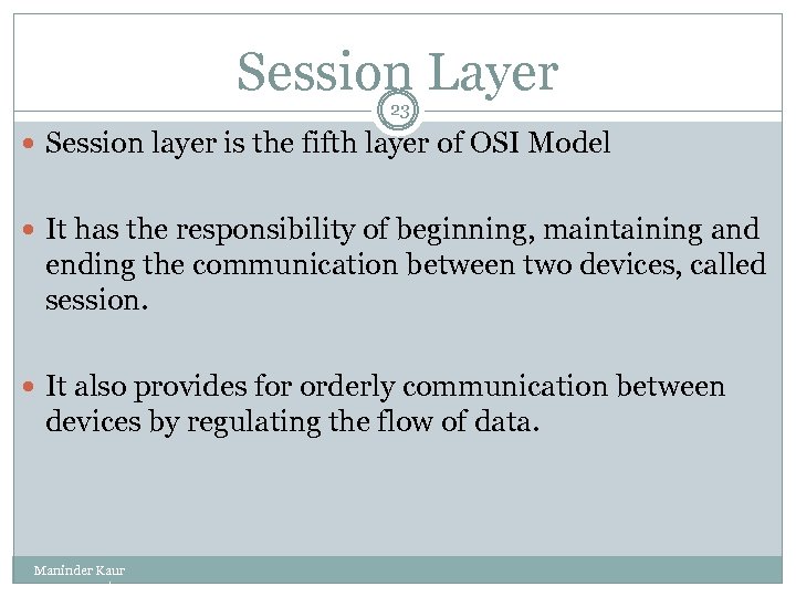 Session Layer 23 Session layer is the fifth layer of OSI Model It has