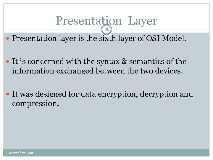 Presentation Layer 26 Presentation layer is the sixth layer of OSI Model. It is