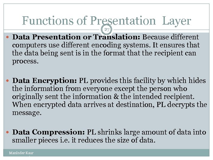 Functions of Presentation Layer 27 Data Presentation or Translation: Because different computers use different