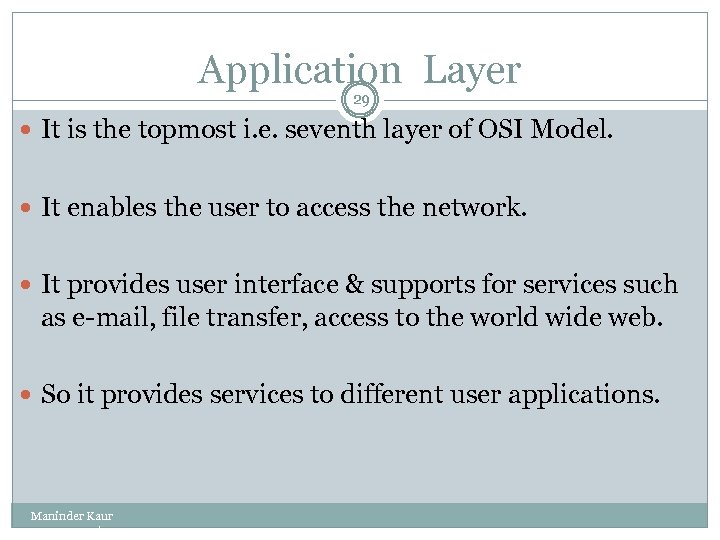 Application Layer 29 It is the topmost i. e. seventh layer of OSI Model.