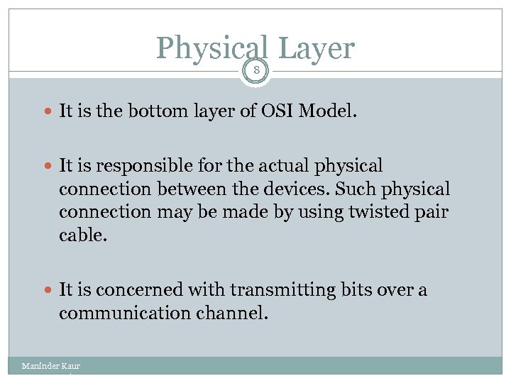 Physical Layer 8 It is the bottom layer of OSI Model. It is responsible