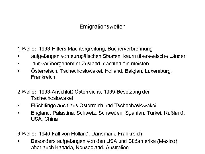 Emigrationswellen 1. Welle: 1933 -Hitlers Machtergreifung, Bücherverbrennung • aufgefangen von europäischen Staaten, kaum überseeische