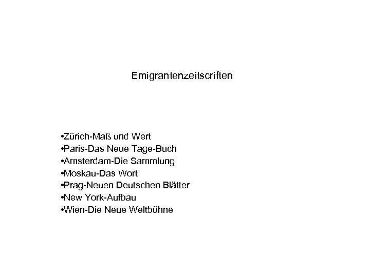 Emigrantenzeitscriften • Zürich-Maß und Wert • Paris-Das Neue Tage-Buch • Amsterdam-Die Sammlung • Moskau-Das