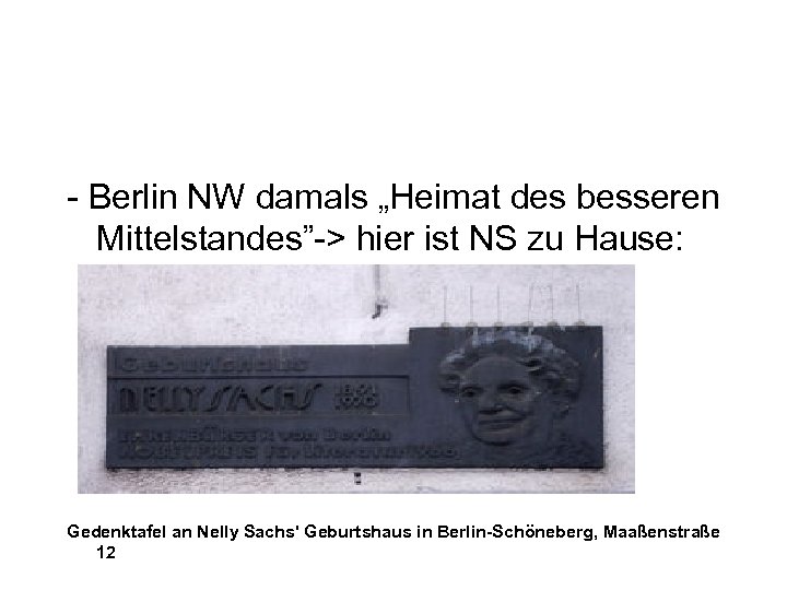 - Berlin NW damals „Heimat des besseren Mittelstandes”-> hier ist NS zu Hause: Gedenktafel