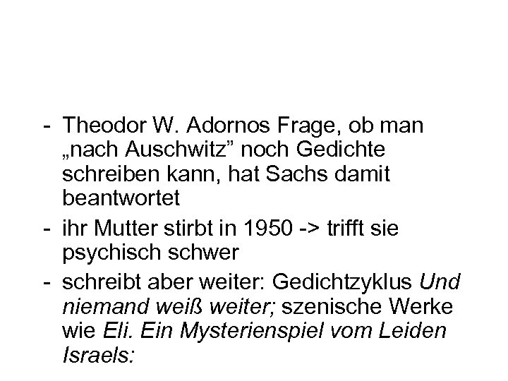 - Theodor W. Adornos Frage, ob man „nach Auschwitz” noch Gedichte schreiben kann, hat