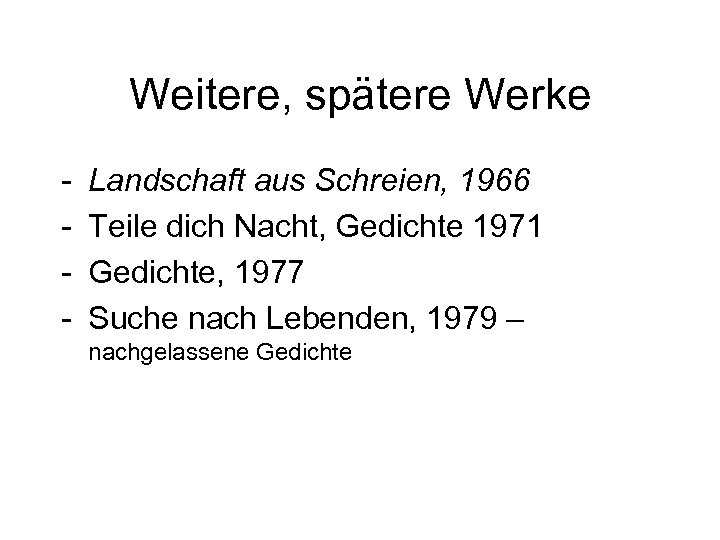 Weitere, spätere Werke - Landschaft aus Schreien, 1966 Teile dich Nacht, Gedichte 1971 Gedichte,