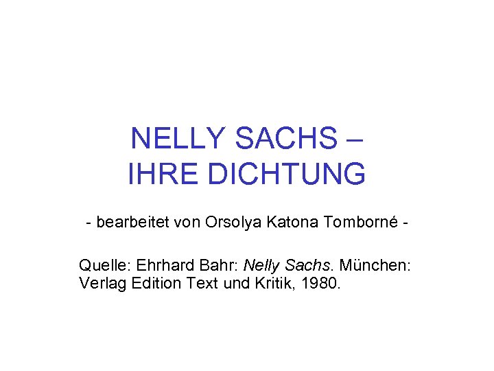 NELLY SACHS – IHRE DICHTUNG - bearbeitet von Orsolya Katona Tomborné Quelle: Ehrhard Bahr: