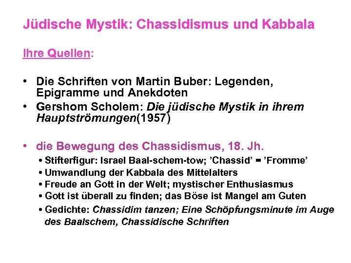 Jüdische Mystik: Chassidismus und Kabbala Ihre Quellen: • Die Schriften von Martin Buber: Legenden,
