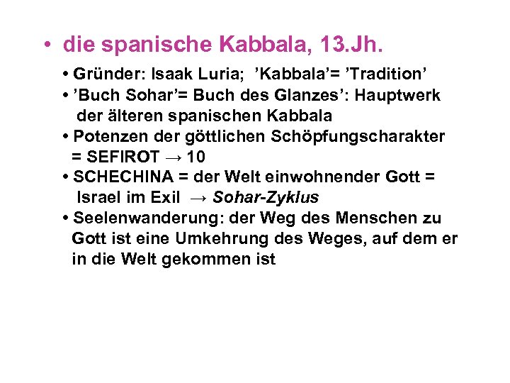  • die spanische Kabbala, 13. Jh. • Gründer: Isaak Luria; ’Kabbala’= ’Tradition’ •